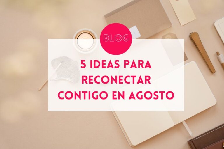 5 ideas para reconectar contigo en agosto